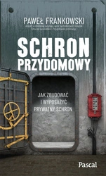 Schron przydomowy. Jak zbudować i wyposażyć prywatny schron - Paweł Frankowski 