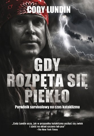 Gdy rozpęta się piekło, Poradnik survivalowy na czas kataklizmu - Cody Lundin