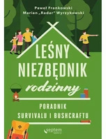 Leśny niezbędnik rodzinny. Poradnik survivalu i bushcraftu - Paweł Frankowski, Marian Wyrzykowski