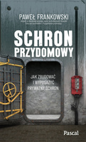 Schron przydomowy. Jak zbudować i wyposażyć prywatny schron - Paweł Frankowski